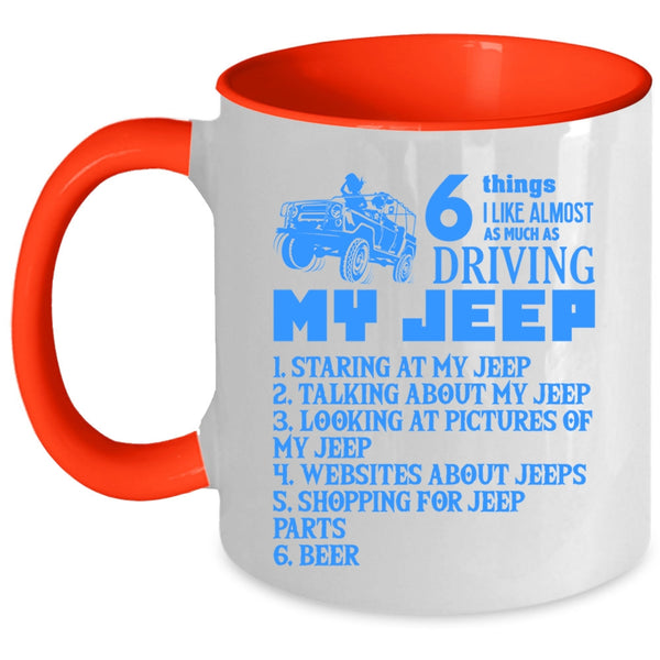 Funny Coffee Mug, 6 Things I Like Almost As Much As Driving My Jeep Accent Mug
