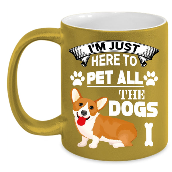 I'm Just Here To Pet All The Dogs Coffee Mug, Dog Lovers Coffee Cup