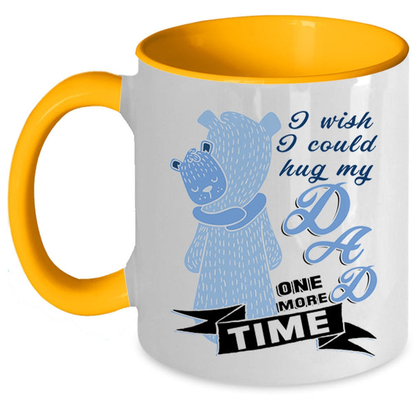 Gift For My Kids Coffee Mug, I Wish I Could Hug My Dad One More Time Accent Mug