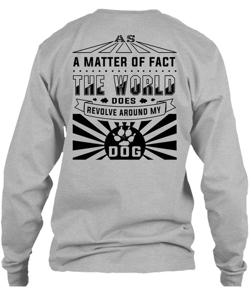 The World Does Revolve Around My Dog T Shirt, Loving T Shirt