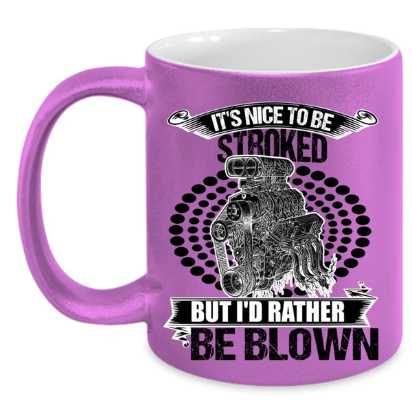 Funny Mechanics Coffee Mug, It's Nice To Be Stroked But I'd Rather Be Blown Accent Mug