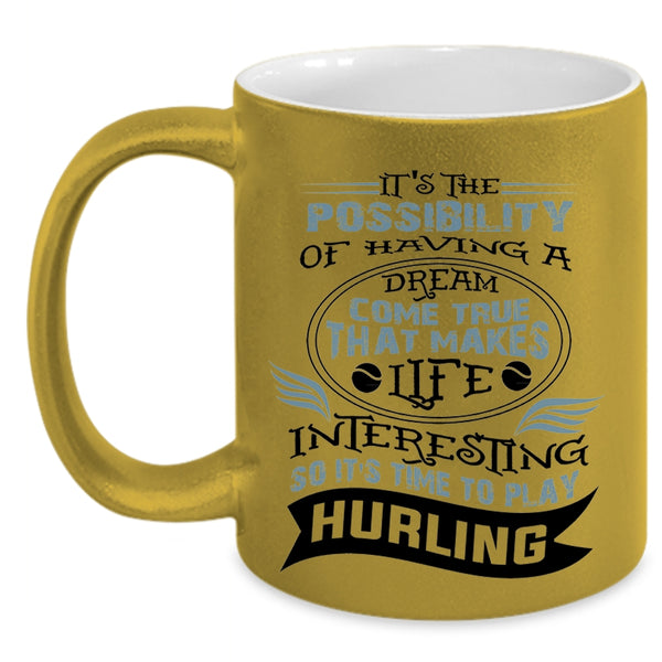 Funny Coffee Mug, Life Interesting So It's Time To Play Hurling Accent Mug