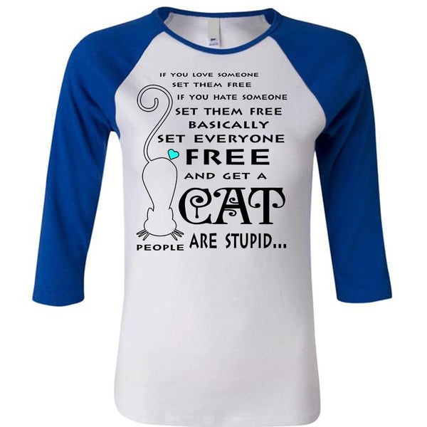 Basically Set Everyone Free And Get A Cat Are Stupid T Shirt, Favorite T Shirt