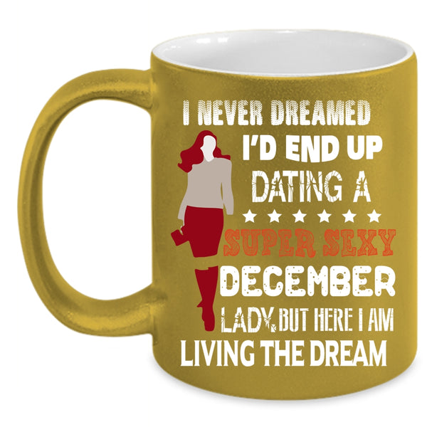 I'd End Up Dating A December Lady Coffee Mug, Birthday Gift For Mom Coffee Cup