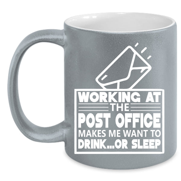 Working At The Post Office Coffee Mug, Funny Mailman Coffee Cup