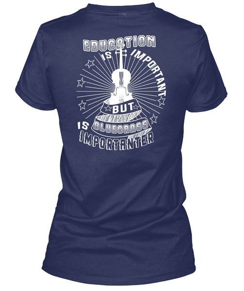 Education Is Important But Bluegrass Is Importanter T Shirt, I Love Music T Shirt