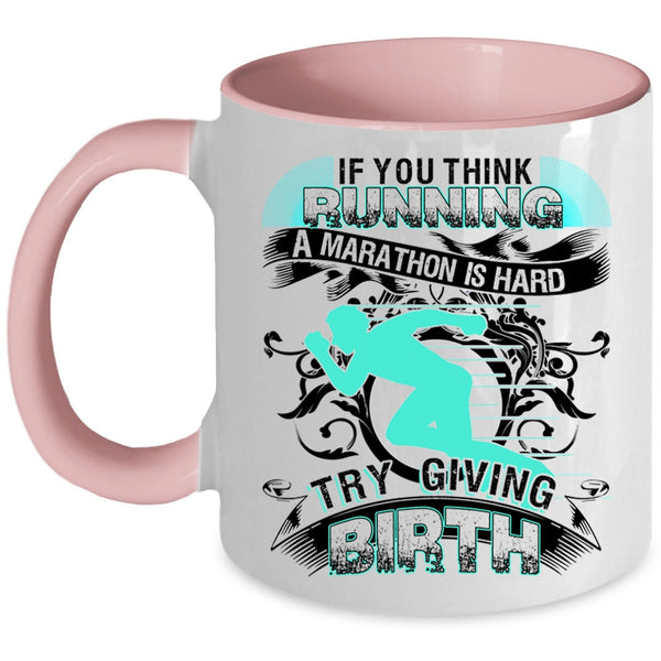 Try Giving Birth Coffee Mug, If You Think Running A Marathon Is Hard Accent Mug