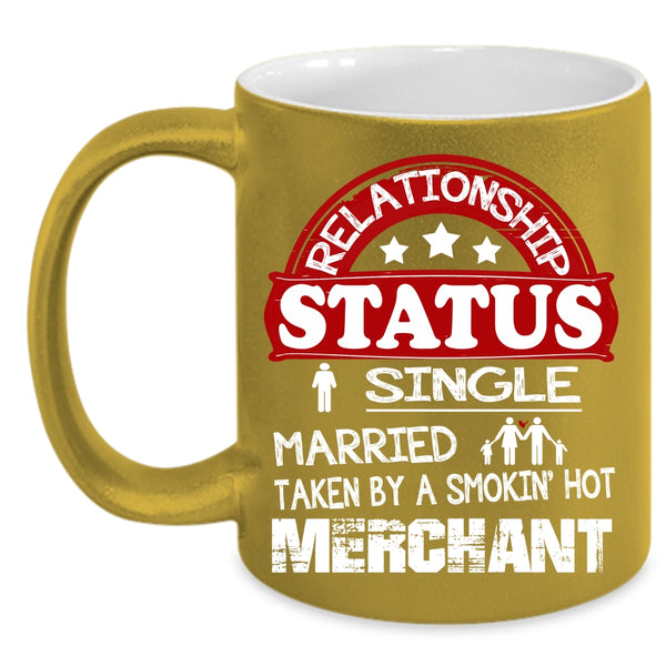 Relationship Status Coffee Mug, Taken By A Smoking Hot Merchant Coffee Cup
