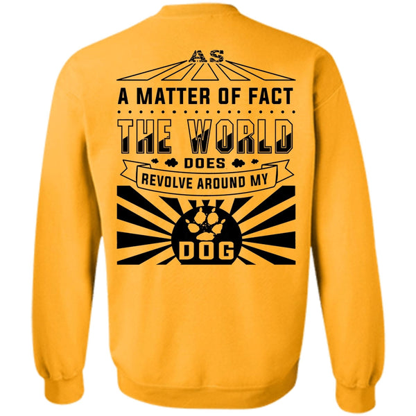 Loving T Shirt, The World Does Revolve Around My Dog Sweatshirt
