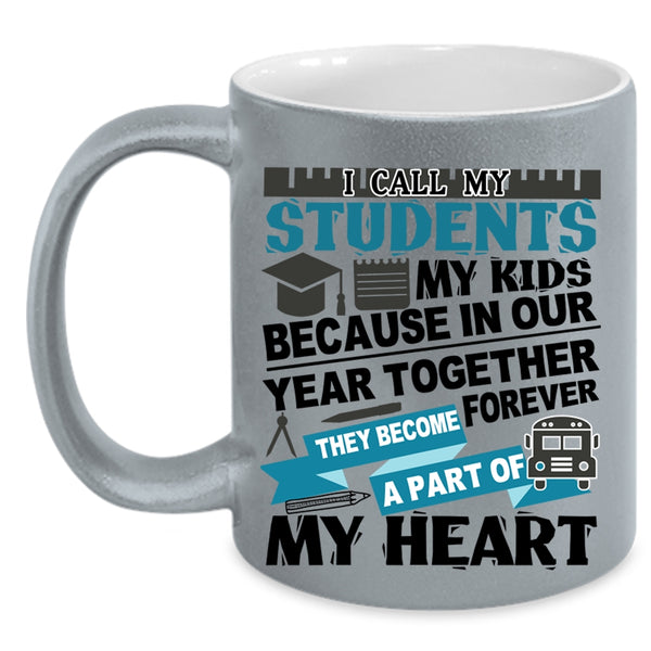 They Become A Part Of My Heart Coffee Mug, I Call My Stidents My Kids Accent Mug