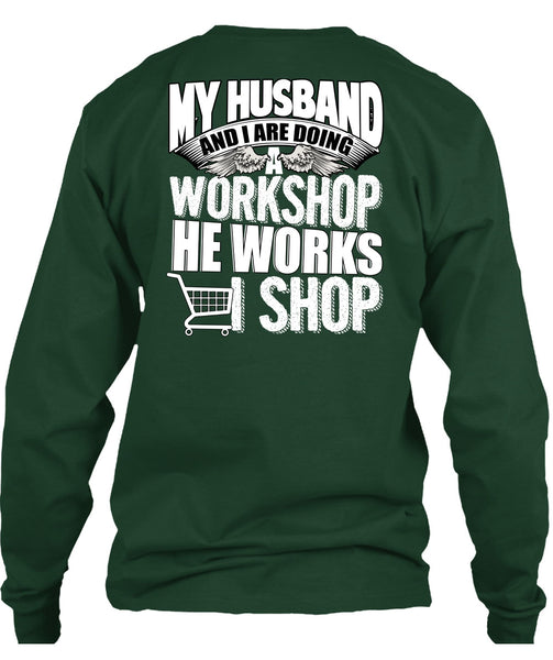My Husband And I Are Doing A Workshop T Shirt, He Works Shop T Shirt