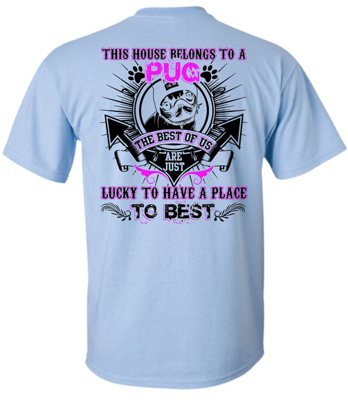 This House Belongs To A Pug T Shirt, I Love Pug T Shirt