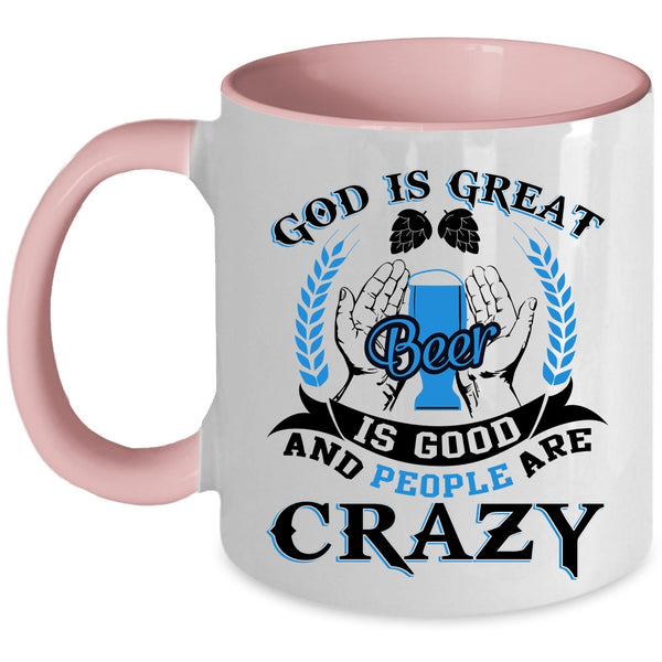 People Are carzy Coffee Mug, God Is Great Beer Is Good Accent Mug