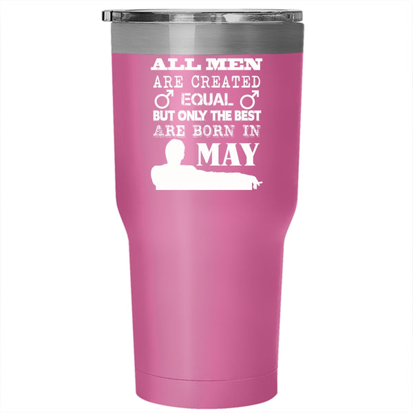 All Men Are Created Equal Tumbler 30 oz Stainless Steel, Only The Best Are Born In May Travel Mug