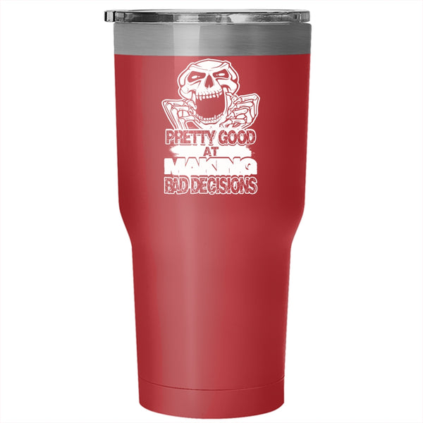 Pretty Good At Making Bad Decisions Tumbler 30 oz Stainless Steel, Funny Saying Travel Mug