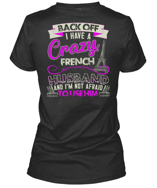 I Have A Crazy French Husband T Shirt, Being A Husband T Shirt