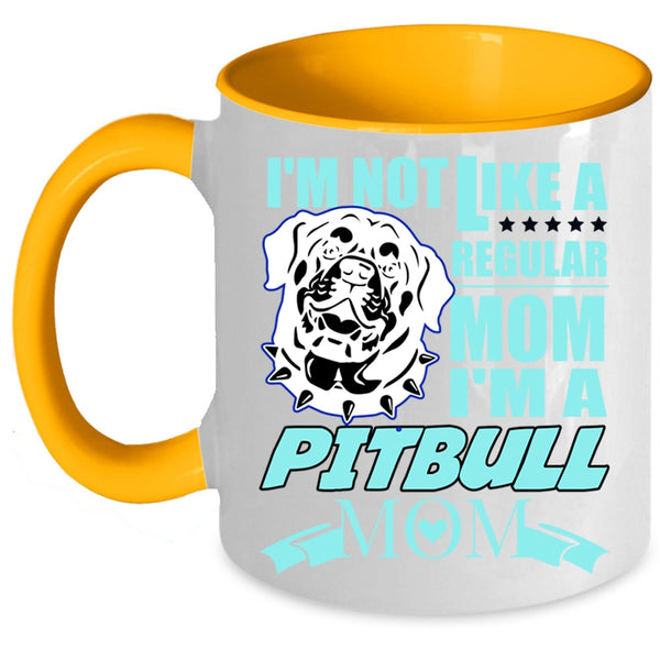 I'm A Pitbull Mom Coffee Mug, I'm Not Like A Regular Mom Accent Mug