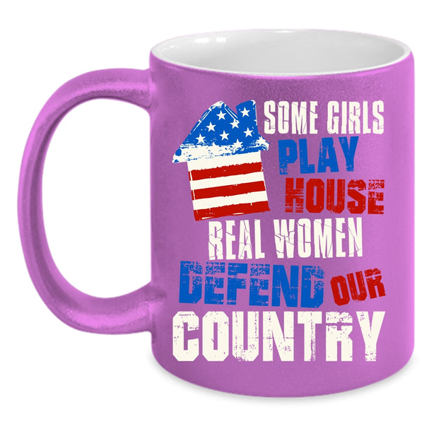 Some Girls Play House Coffee Mug, Real Women Defend Our Country Coffee Cup