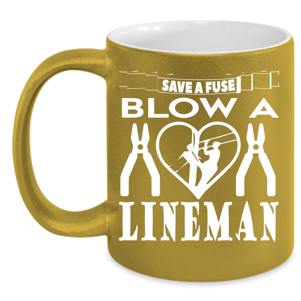 Save A Fuse Blow A Lineman Coffee Mug, Cute Lineman Coffee Cup