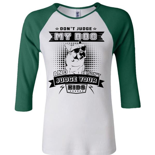 Don't Judge My Dog And I Won't Judge Your Kids T Shirt, Life T Shirt