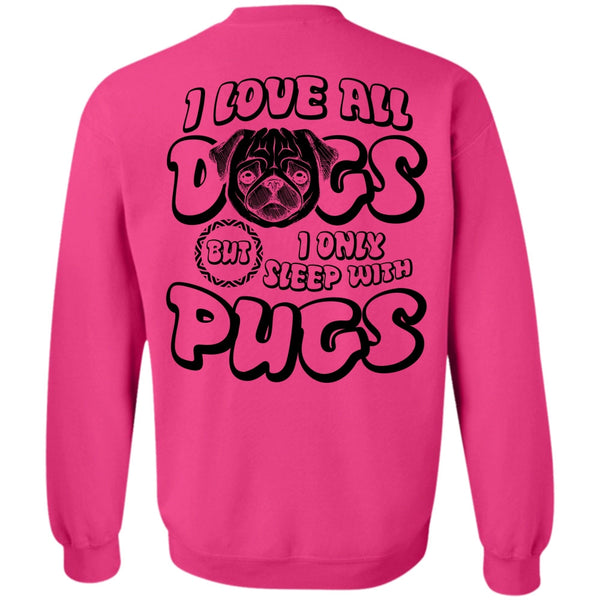 I Love Pug T Shirt, I Love All Dogs Sweatshirt