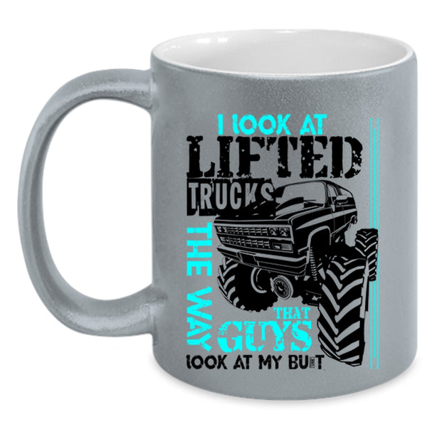 Cute Truckers Coffee Mug, I Look At Lifted Trucks The Way Accent Mug
