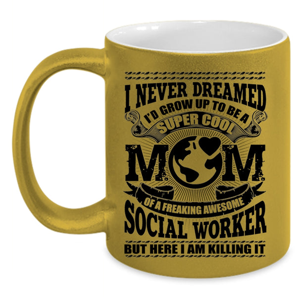 Cool Social Worker Coffee Mug, I'd Grow Up To Be A Mom Of A Social Worker Accent Mug