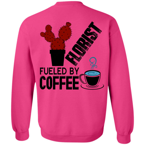 Being A Florist T Shirt, Florist Fueled By Coffee Sweatshirt