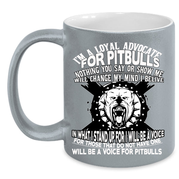 I'm A Loyal Advocate For Pitbulls Coffee Mug, Cool Pit Bulls Coffee Cup