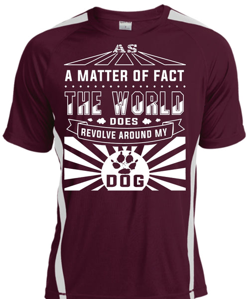 A Matter Of Fact The World Does Revolve Around My Dog T Shirt, My Life T Shirt