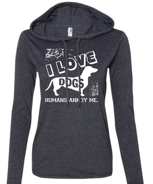 I Love Dogs Humans Annoy Me T Shirt, I Love My Life T Shirt (Anvil Ladies Ringspun Hooded)