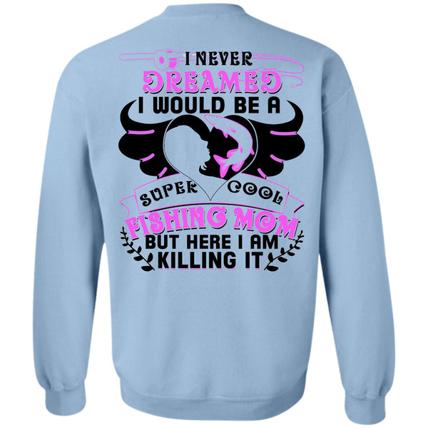 Being A Fisher T Shirt, I Would Be A Cool Fishing Mom Sweatshirt