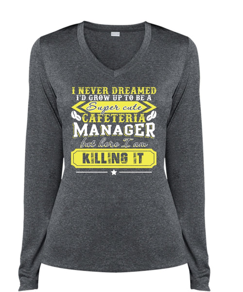 I'd Grow Up To be A Cafeteria Manager T Shirt, I Never Dreamed T Shirt, Cool Shirt (Ladies LS Heather V-Neck)