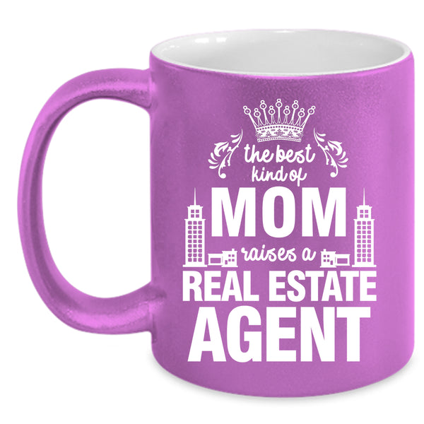 The Best Kind Of Mom Raises A Real Estate Agent Coffee Mug, Cute Coffee Cup