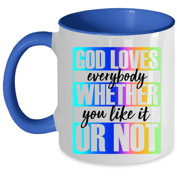 Whether You Like It Or Not Coffee Mug, God Loves Everybody Accent Mug