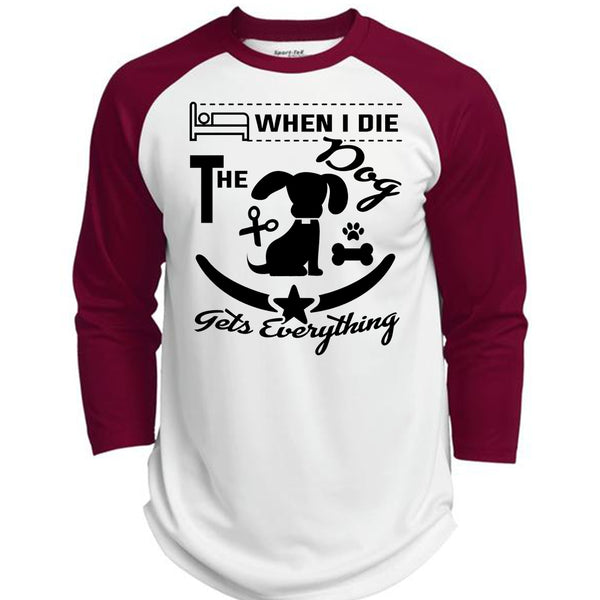 When I Die The Dog Gets Everything T Shirt, Favorite T Shirt  (Polyester Game Baseball Jersey)