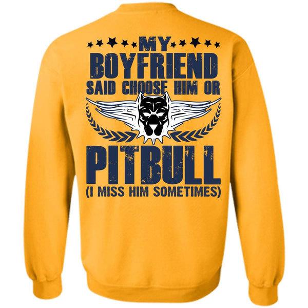 I Love Pit Bull T Shirt, My Boyfriend Said Choose Him Or Pit Bull Sweatshirt