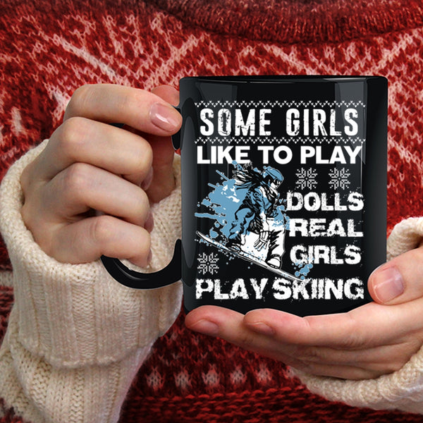 Some Girls Like To Play Dolls Coffee Mug, Real Girls Play Skiing Coffee Cup