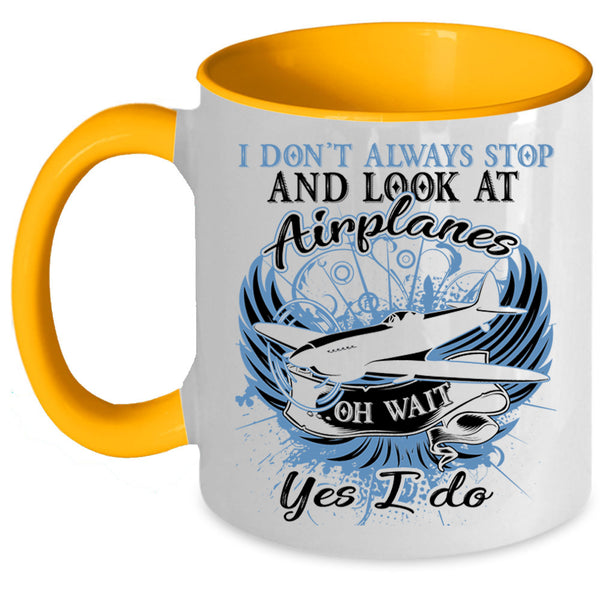 Funny Coffee Mug, I Don't Always Stop And Look At Airplane Accent Mug