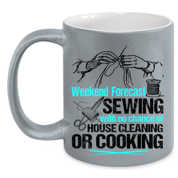 No Chance Of House Cleaning Or Cooking Coffee Mug, Weekend Forecast Sewing Accent Mug