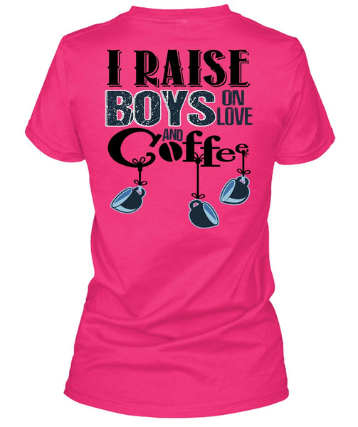 I Raise Boys On Love Ans Coffee T Shirt, I Love Coffee T Shirt