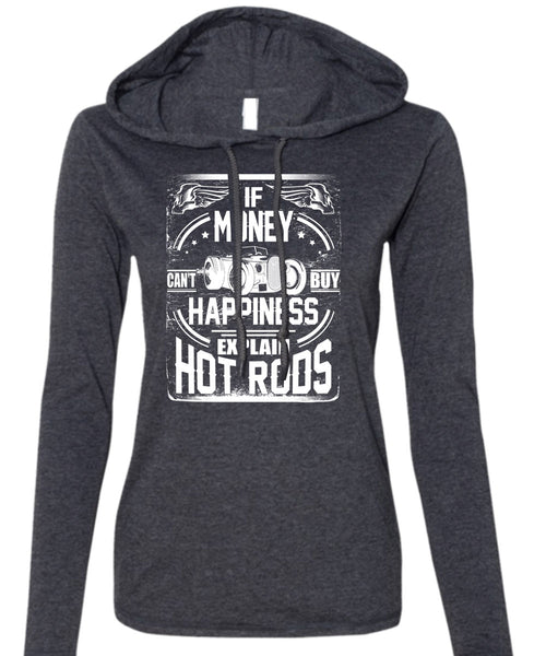 Money Can't Buy Happiness T Shirt, Explain Hot Rods T Shirt (Anvil Ladies Ringspun Hooded)