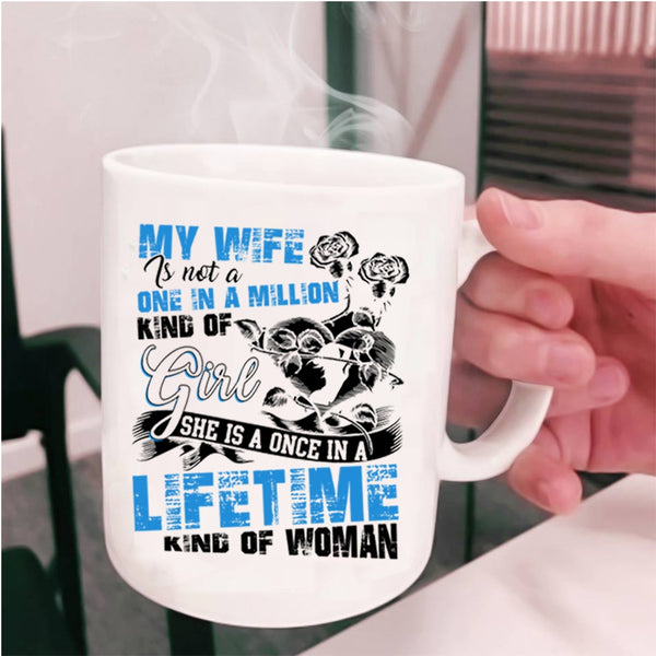 Once In A Lifetime Kind Of Woman Coffee Mug, My Wife Cup
