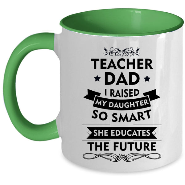 Teacher Dad Mug, My Daughter Educates The Future Cup