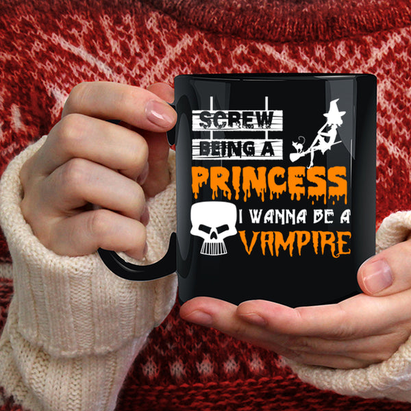 Being A Princess Coffee Mug, I Wanna Be A Vampire Coffee Cup