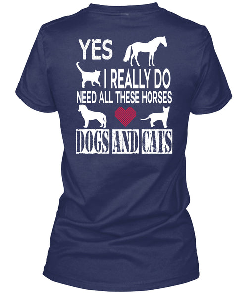 I Really Do Need All These Horses Dogs And Cats T Shirt, I Love My Life T Shirt