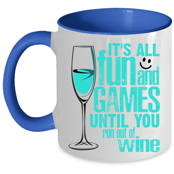 Until You Run Out Of Wine Coffee Mug, It's All Fun And Games Accent Mug