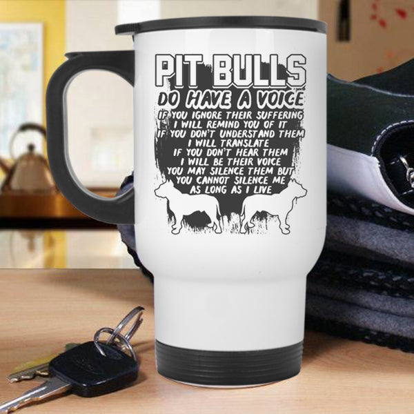 Cool Pitbull Owner Travel Mug, Pit Bulls Do Have A Voice Mug