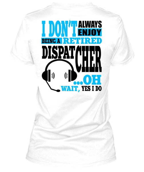 Being A Retired Dispatcher T Shirt, My Job T Shirt