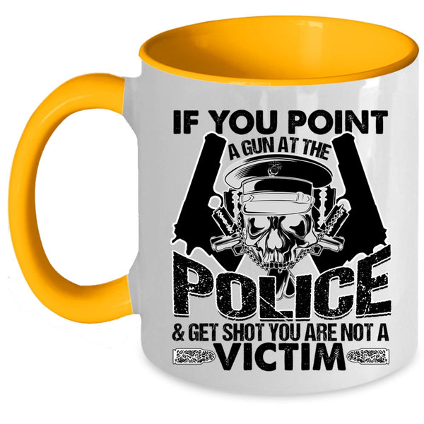 Funny Policeman Coffee Mug, If You Point A Gun At The Police Accent Mug